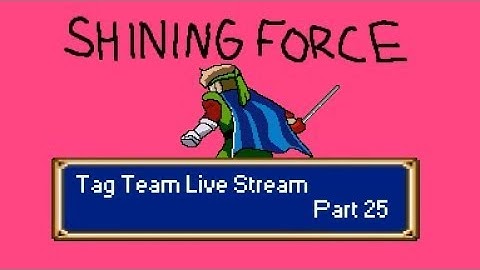 Shining Force (Sega Genesis) Tag Team Live Stream Part 25