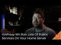 HAProxy-WI: Run Lots Of Public Services On Your Home Server