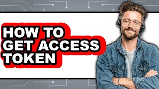 How to Get Access Token (full Guide)