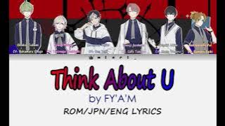 Think About U \ FY'A'M [KAN/ROM/ENG Lyrics]