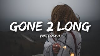 PRETTYMUCH - Gone 2 Long (Lyrics)