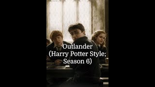 Outlander (Harry Potter Style; Season 6)