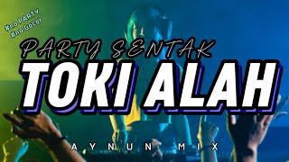 DJ TOKI ALAH 👑PARTY SENTAK👑 AYNUN MIX