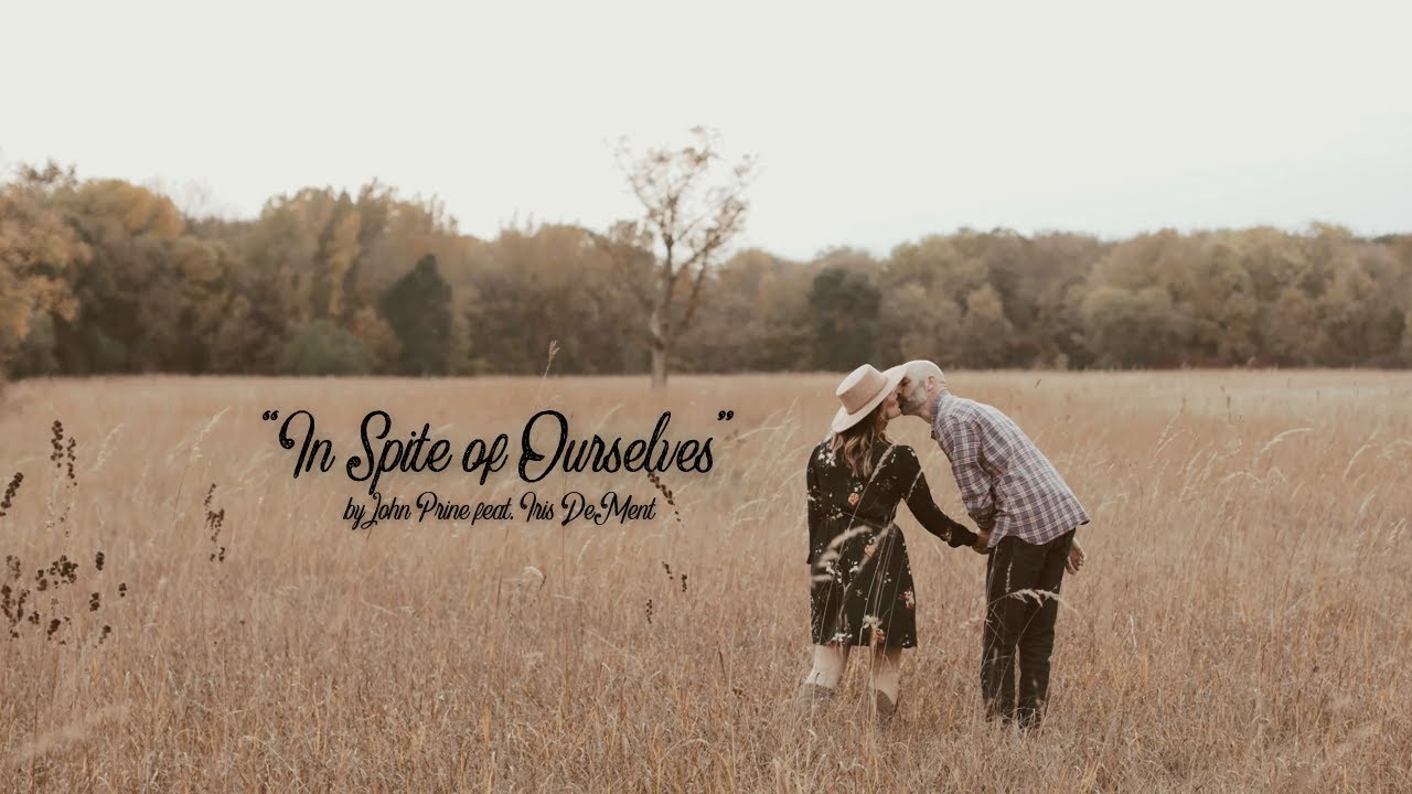 "In Spite of Ourselves" by John Prine feat. Iris Dement "In Spite of Ourselves" by John Prine feat. Iris Dement