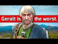 Geralt is the worst character in the witcher saga and possibly  all fiction