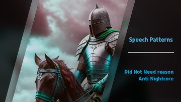 Speech patterns - did not need reason (Anti Nightcore)