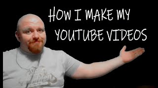 HOW I MAKE MY YOUTUBE VIDEOS