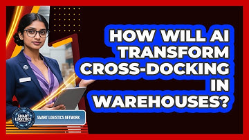 How Will AI Transform Cross-docking In Warehouses? - Smart Logistics Network