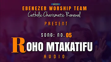 Roho Mtakatifu Official Audio Ebenezer Worship Team Catholic Charismatic Renewal Roho Mtakatifu Official Audio Ebenezer Worship Team Catholic Charismatic Renewal
