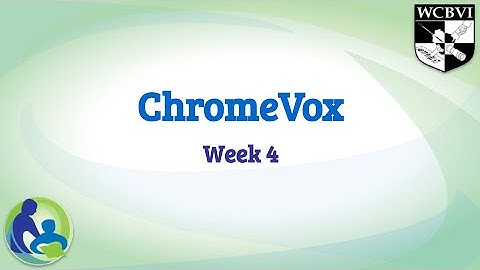 ChromeVox From Basics to Mastery Week Five