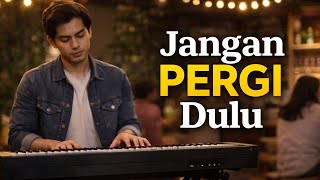 Jangan Pergi Dulu - Lagu Galau Paling Dalam