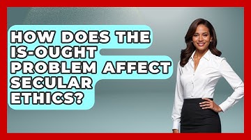 How Does The Is-Ought Problem Affect Secular Ethics? - Learn About Atheism