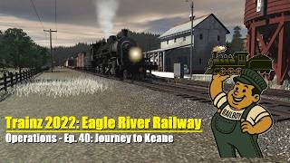 Trainz 2022 Eagle River Rwy S2 E40: Journey to Keane