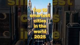 Top 10 Smartest Cities In The World 2025