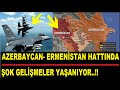 ERMENİSTAN AZERBAYCAN HATTIN'DA ŞOK GELİŞMELER..!! BÖLGE ÇOK SICAK..!!