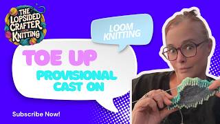 Loom Knitting: Toe UP Provisional Cast ON
