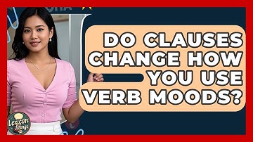 Do Clauses Change How You Use Verb Moods? - Lexicon Lounge