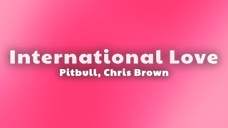 Pitbull - International Love (Lyrics) ft. Chris Brown