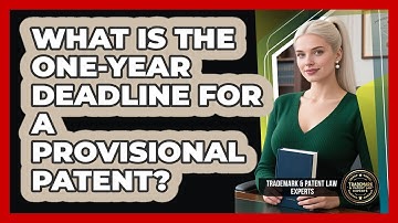 What Is The One-year Deadline For A Provisional Patent? - Trademark and Patent Law Experts