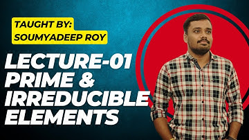 LECTURE-01 || PRIME & IRREDUCIBLE ELEMENTS
