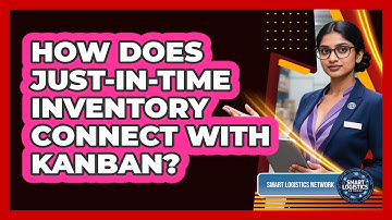 How Does Just-in-Time Inventory Connect With Kanban? - Smart Logistics Network