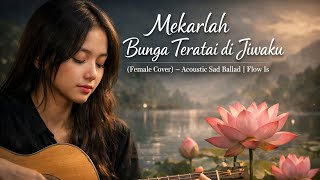 Mekarlah Bunga Teratai di Jiwaku (Female Cover) – Acoustic Sad Ballad | Flow Is