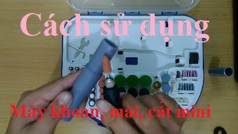 Hướng dẫn sử dụng MÁY KHOAN, mài, cắt mini và DÂY TRUYỀN ĐỘNG I Tiểu cảnh bằng ống nhựa