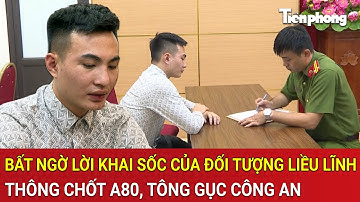 Bất ngờ lời khai sốc của đối tượng liều lĩnh thông chốt A80, tông gục công an khiến dư luận phẫn nộ