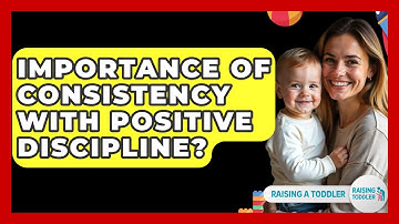 Importance Of Consistency With Positive Discipline? - Raising A Toddler
