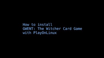 How to Install GWENT on Linux (PlayOnLinux, WINE)