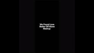 We Found Love X Better Off Alone Mashup (Slowed - Reverb)