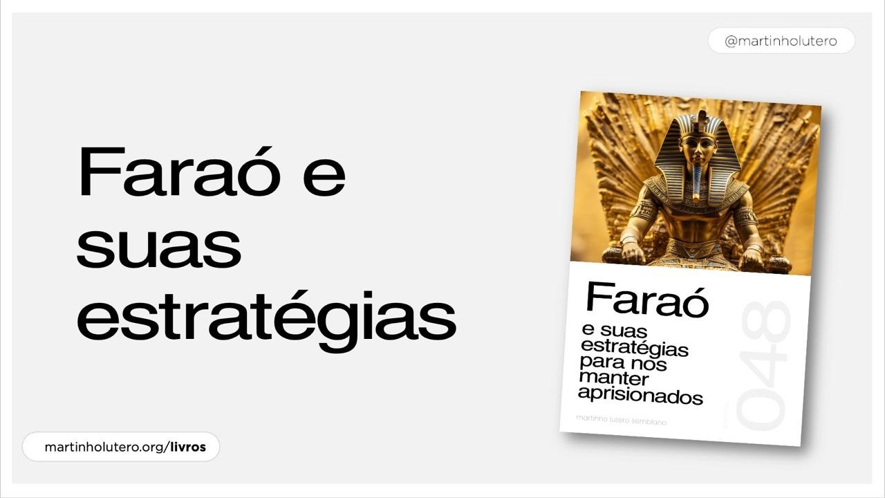 Martinho Lutero Semblano - Faraó e suas estratégias para nos manter aprisionados