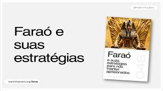 Martinho Lutero Semblano - Faraó e suas estratégias para nos manter aprisionados
