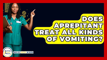 Does Aprepitant Treat All Kinds Of Vomiting? - Oncology Support Network