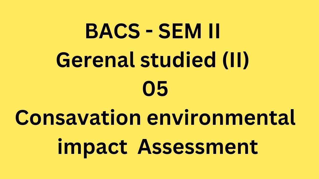 BACS - SEM II, Gerenal studied (ll), 05,consavation environmental impact assessment