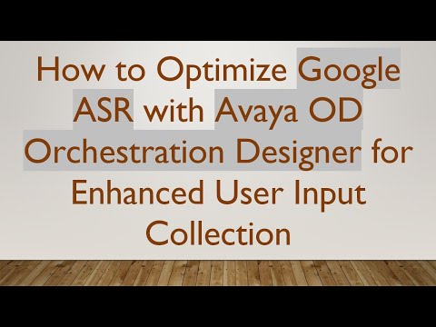 How to Optimize Google ASR with Avaya OD Orchestration Designer for Enhanced User Input Collection