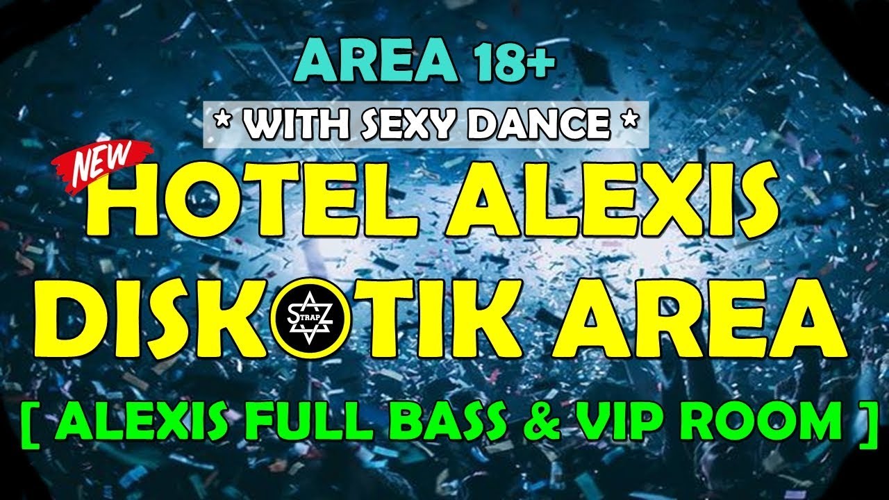 DISKOTIK AREA HOTEL ALEXIS FULL BASS & VIP ROOM 2018