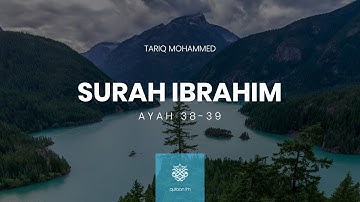Surah Ibrahim | Ayah 38-39 | القارئ طارق محمد |  سورة إبراهيم