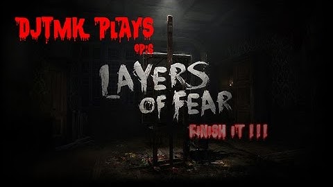 FINISH IT!: Layers Of Fear ENDING Ep6