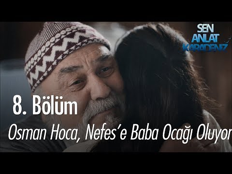 Osman Hoca, Nefes'e baba ocağı oluyor - Sen Anlat Karadeniz 8. Bölüm
