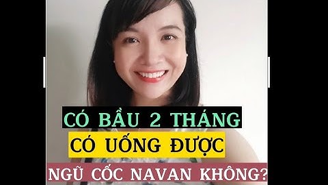 Có bầu 2 tháng có uống được Ngũ cốc Navan không ?