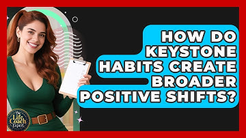 How Do Keystone Habits Create Broader Positive Shifts? - The Life Coach Expert