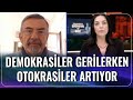 Demokrasiler Gerilerken Otokrasiler Artıyor | Tülin Daloğlu -  Prof. Dr. Hasan Köni  |Dünya ve Biz