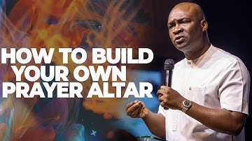 STEPS TO BUILD YOUR OWN ALTAR OF PRAYER - APOSTLE JOSHUA SELMAN