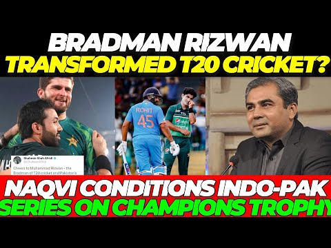 BRADMAN Rizwan TRANSFORMED T20 Cricket? Naqvi conditions Indo-Pak series on Champions Trophy