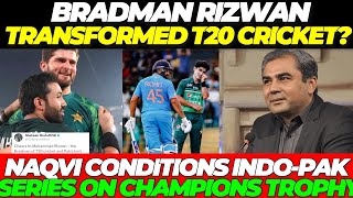 BRADMAN Rizwan TRANSFORMED T20 Cricket? Naqvi conditions Indo-Pak series on Champions Trophy