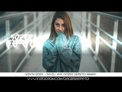 Edvin Eddy - Nazlı Yar (Sözer Sepetci Remix)