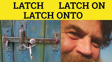🔵 Latch - Latch On - Latch Onto - Phrasal Verbs - Latch On Meaning - Latch Onto Examples