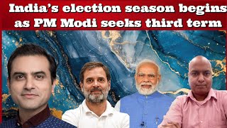 #India's  election season begins as #PMModi seeks third term #SumeetJain #RohitSharma #ArzooKazmi