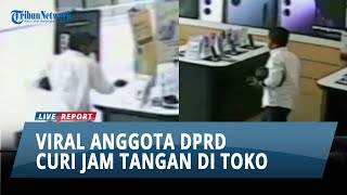 Viral Anggota DPRD Mencuri Jam Tangan di Toko, Kini Berakhir Damai